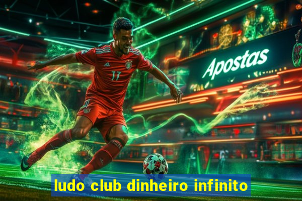 ludo club dinheiro infinito